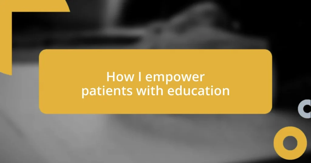 How I empower patients with education