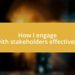 How I engage with stakeholders effectively