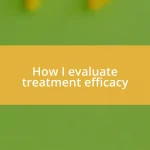 How I evaluate treatment efficacy