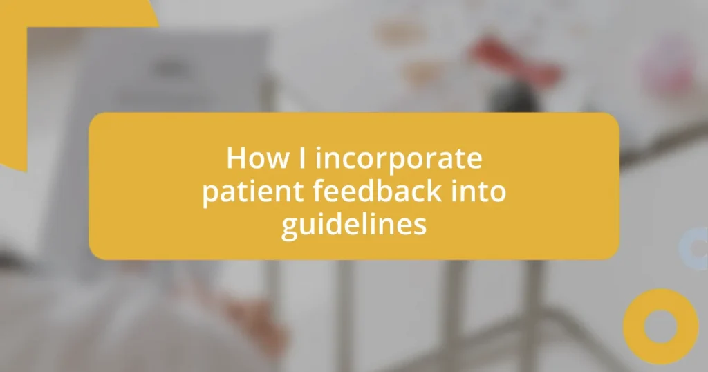 How I incorporate patient feedback into guidelines