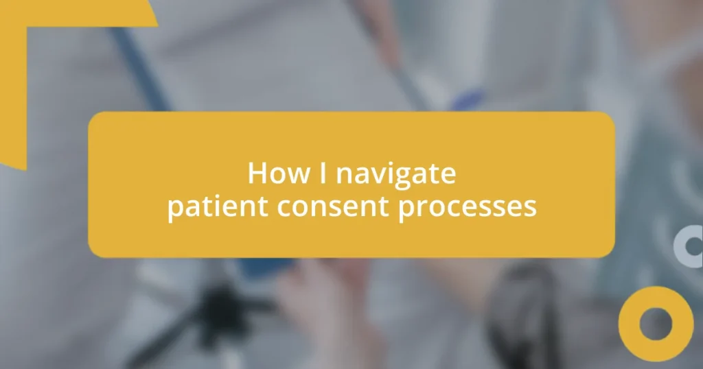 How I navigate patient consent processes