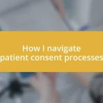 How I navigate patient consent processes