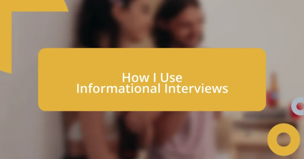 How I Use Informational Interviews