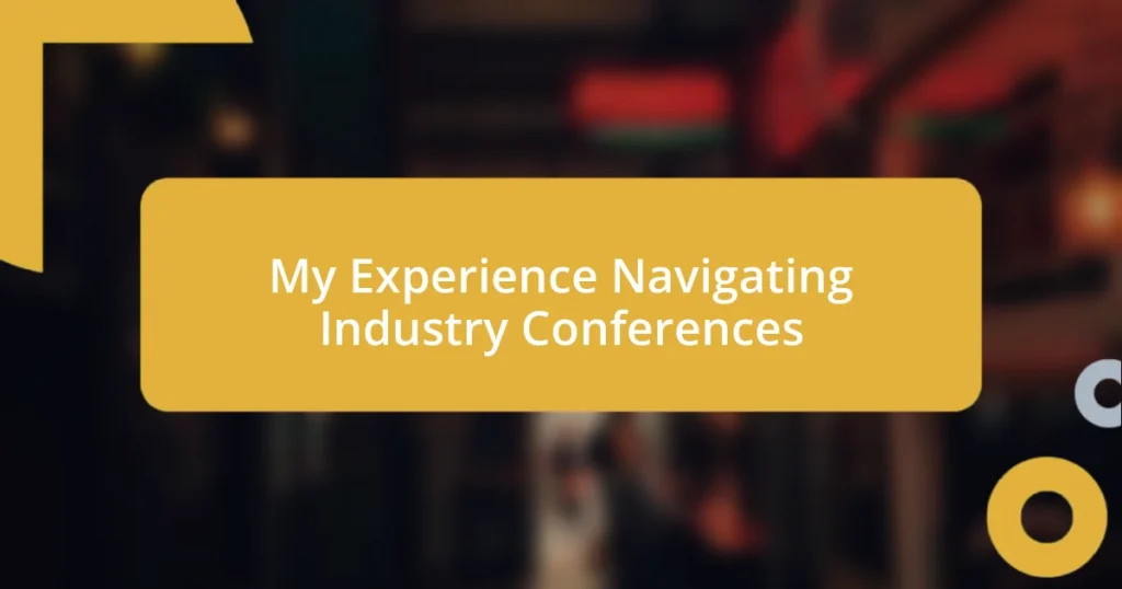 My Experience Navigating Industry Conferences