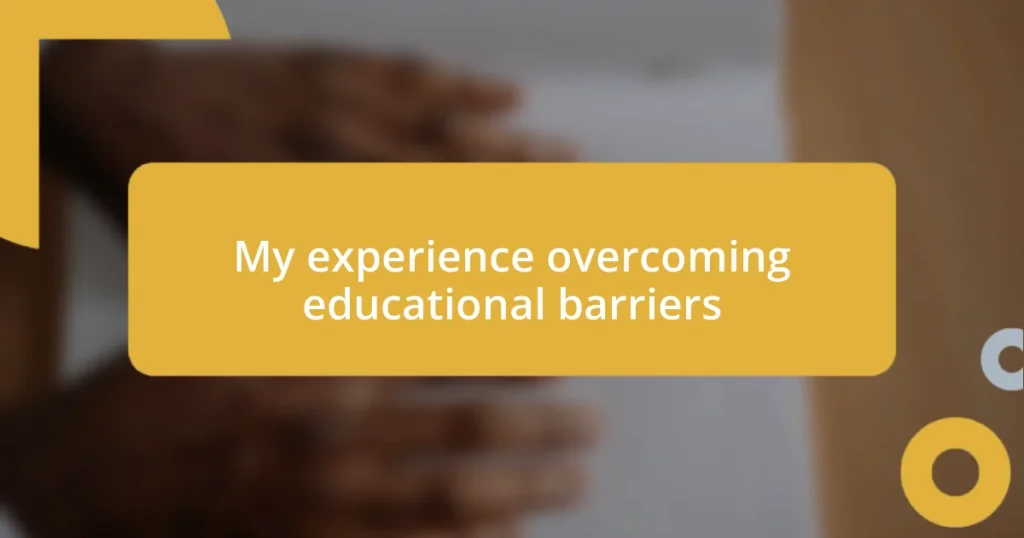 My experience overcoming educational barriers