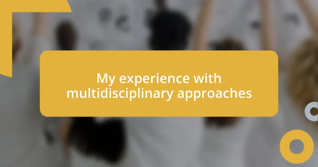 My experience with multidisciplinary approaches