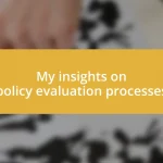 My insights on policy evaluation processes