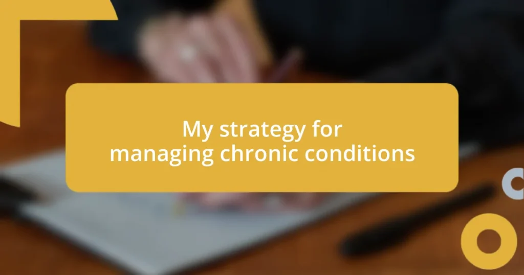 My strategy for managing chronic conditions