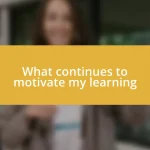 What continues to motivate my learning