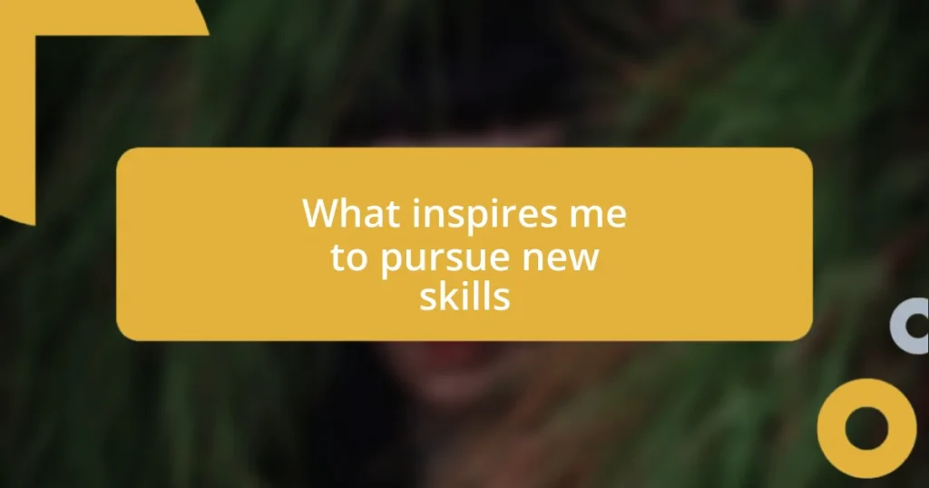 What inspires me to pursue new skills