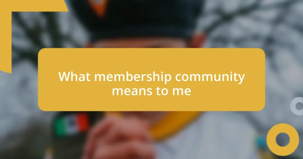 What membership community means to me