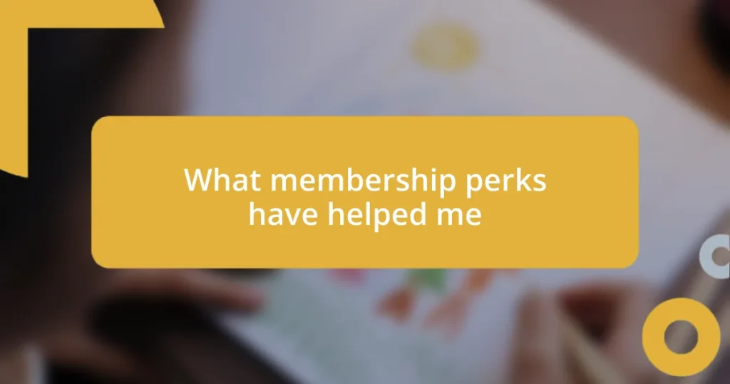 What membership perks have helped me