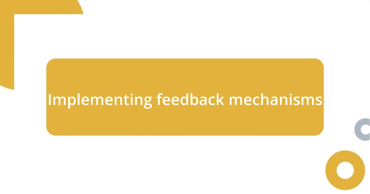 Implementing feedback mechanisms